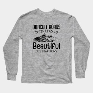 Difficult Roads Beautiful Destinations Long Sleeve T-Shirt